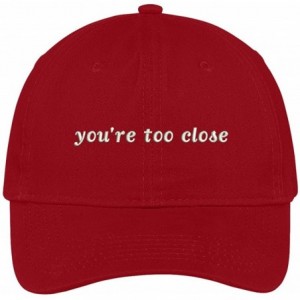 Baseball Caps You're Too Close Embroidered Adjustable Cotton Cap - Red - CZ12JADGU9N $39.65